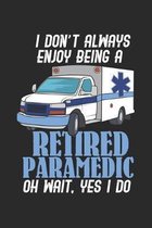 I Don't Always Enjoy Being A Retired Paramedic Oh Wait, Yes I Do