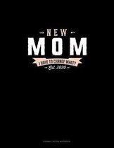 New Mom Est. 2020 I Have To Change What?