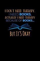 I Don't Need Therapy I Need Books Actually I Need Therapy Because Of Books But It's Okay
