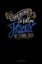 I Have Decided To Follow Jesus.. No Turning Back