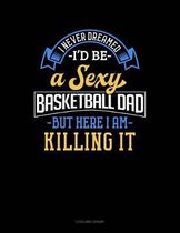 I Never Dreamed I'd Be a Sexy Basketball Dad But Here I Am Killing It