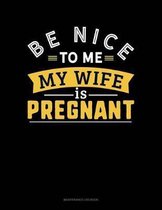 Be Nice To Me My Wife Is Pregnant