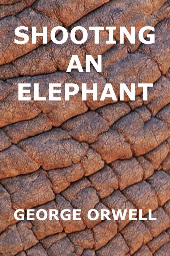 Shooting An Elephant George Orwell Shooting an Elephant (ebook), George Orwell | 1230001647341 | Boeken