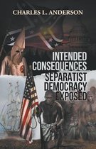 Intended Consequences Separatist Democracy Exposed