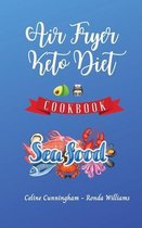 Air Fryer and Keto Diet Cookbook - Seafood Recipes