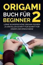 Origami Buch für Beginner 2: Lerne wunderschöne Origami-Figuren zu erstellen Schritt für Schritt für Kinder und Erwachsene