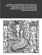 Goddess and Mythology Coloring Book: An Adult Coloring Book Features Over 30 Pages Giant Super Jumbo Large Designs of Goddesses and Gods to Color for