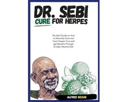 DR. SEBI CURE FOR HERPES. The Real Guide on How to Naturally Cure and Treat Herpes Virus and get Benefits Through Dr. Sebi Alkaline Diet