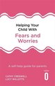 Helping Your Child with Fears and Worries 2nd Edition A selfhelp guide for parents