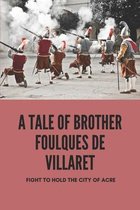 A Tale Of Brother Foulques De Villaret: Fight To Hold The City Of Acre