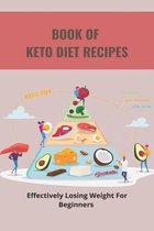 Book Of Keto Diet Recipes: Effectively Losing Weight For Beginners