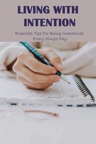 Living With Intention: Essential Tips For Being Intentional Every Single Day