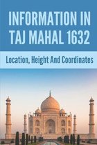Information In Taj Mahal 1632: Location, Height And Coordinates