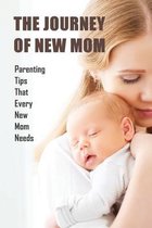 The Journey Of New Mom: Parenting Tips That Every New Mom Needs
