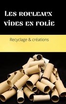 Les rouleaux vides en folie: Livre d' idees et de creation a completer avec des rouleaux de papier vide ( age