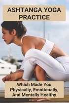Ashtanga Yoga Practice: Which Made You Physically, Emotionally, And Mentally Healthy