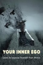 Your Inner Ego: Learn To Improve Yourself From Within