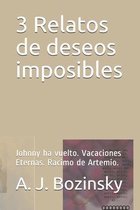 3 Relatos de deseos imposibles