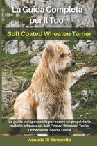 La Guida Completa per Il Tuo Soft Coated Wheaten Terrier
