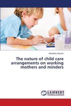 The nature of child care arrangements on working mothers and minders