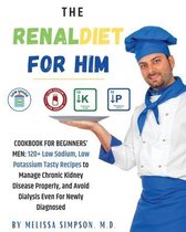 The Renal Diet for Him: COOKBOOK FOR BEGINNERS' MEN