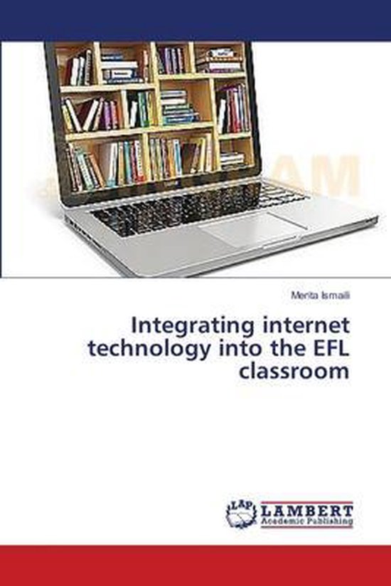 Integrating internet technology into the EFL classroom | 9783659536915 ...
