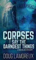 Nod Blake Mysteries- Corpses Say The Darndest Things