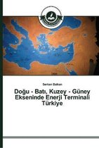 Doğu - Batı, Kuzey - Güney Ekseninde Enerji Terminali Türkiye
