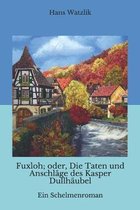 Fuxloh; oder, Die Taten und Anschlage des Kasper Dullhaubel