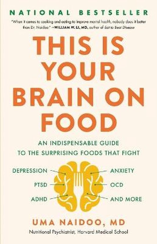 This Is Your Brain on Food An Indispensible Guide to the Surprising Foods that Fight Depression, Anxiety, PTSD, OCD, ADHD, and More