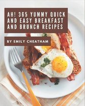 Ah! 365 Yummy Quick and Easy Breakfast and Brunch Recipes