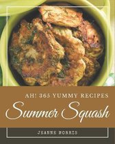 Ah! 365 Yummy Summer Squash Recipes