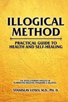 Illogical Method. Practical Guide To Health and Self-Healing