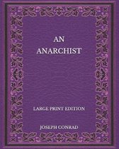 An Anarchist - Large Print Edition