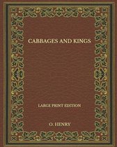 Cabbages And Kings - Large Print Edition