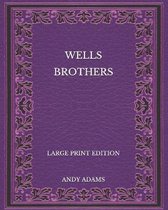 Wells Brothers - Large Print Edition