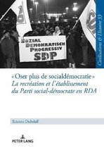 Zivilisationen Und Geschichte / Civilizations and History /- Oser plus de social-d�mocratie La recr�ation et l'�tablissement du Parti social-d�mocrate en RDA
