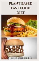 Plant Based Fast Food Diet: Delicious Plant Based Fast Food Recipes