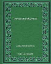 Napoleon Bonaparte - Large Print Edition