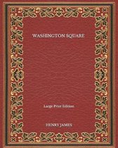 Washington Square - Large Print Edition