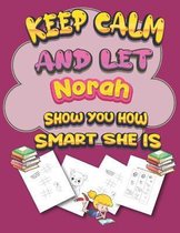 keep calm and let Norah show you how smart she is