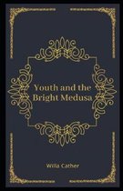 Youth and the Bright Medusa Illustrated