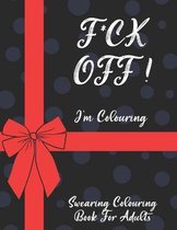 F*ck Off I'm Colouring Swearing Colouring Book For Adults
