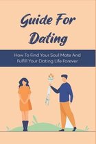 Guide For Dating: How To Find Your Soul Mate And Fulfill Your Dating Life Forever