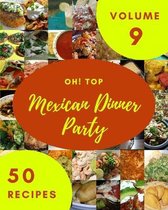 Oh! Top 50 Mexican Dinner Party Recipes Volume 9