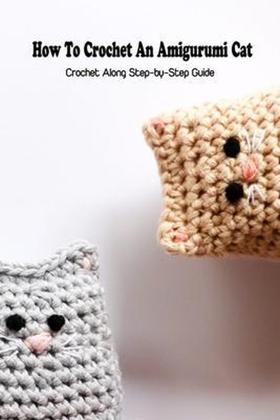 How To Crochet An Amigurumi Cat Crochet Along StepbyStep Guide, Guay
