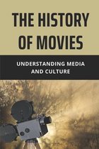 The History Of Movies: Understanding Media and Culture