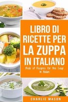 Libro di Ricette per la Zuppa In italiano/ Book of Recipes for the Soup In Italian
