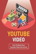 Youtube Video: How To Make Your Youtube Video Attractive
