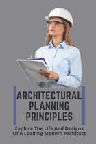 Architectural Planning Principles: Explore The Life And Designs Of A Leading Modern Architect